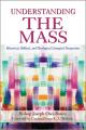  Understanding the Mass: Historical, Biblical, Theological, and Liturgical Perspectives 