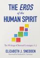 The Eros of the Human Spirit: The Writings of Bernard Lonergan, Sj 