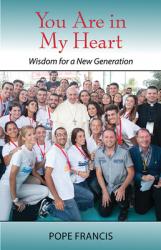  You Are in My Heart: Wisdom for a New Generation 
