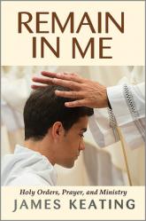  Remain in Me: Holy Orders, Prayer, and Ministry 