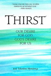  Thirst: Our Desire for God, God\'s Desire for Us 