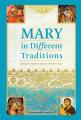  Mary in Different Traditions: Seeing the Mother of Jesus with New Eyes 