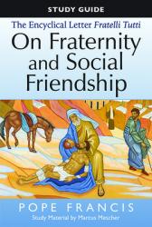  The Study Guide to the Encyclical Letter of Pope Francis: Fratelli Tutti, on Fraternity and Social Friendship 