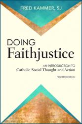  Doing Faithjustice: An Introduction to Catholic Social Thought and Action 