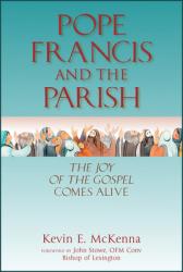  Pope Francis and the Parish: The Joy of the Gospel Comes Alive 