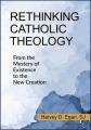  Rethinking Catholic Theology: From the Mystery of Existence to the New Creation 