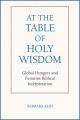  At the Table of Holy Wisdom: Global Hungers and Feminist Biblical Interpretation 