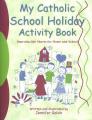  My Catholic School Holiday Activity Book: Reproducible Sheets for Home and School 