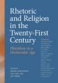  Rhetoric and Religion in the Twenty-First Century: Pluralism in a Postsecular Age 
