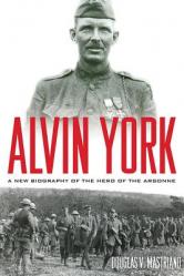  Alvin York: A New Biography of the Hero of the Argonne 