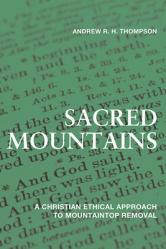 Sacred Mountains: A Christian Ethical Approach to Mountaintop Removal 