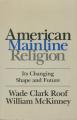 American Mainline Religion: Its Changing Shape and Future 