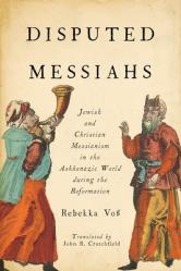  Disputed Messiahs: Jewish and Christian Messianism in the Ashkenazic World During the Reformation 