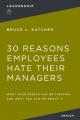  30 Reasons Employees Hate Their Managers: What Your People May Be Thinking and What You Can Do about It 