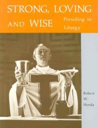  Strong, Loving and Wise: Presiding in Liturgy 