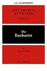  The Church at Prayer: Volume II: The Eucharist Volume 2 