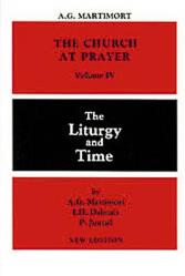  The Church at Prayer: Volume IV: The Liturgy and Time Volume 4 