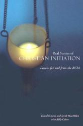  Real Stories of Christian Initiation: Lessons for and from the Rcia 