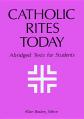  Catholic Rites Today: Abridged Texts for Students 