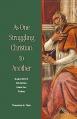  As One Struggling Christian to Another: Augustine's Christian Ideal for Today 