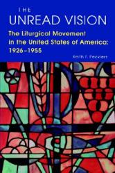  The Unread Vision: The Liturgical Movement in the United States of America 1926-1955 