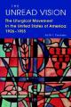  The Unread Vision: The Liturgical Movement in the United States of America: 1926-1955 