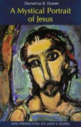  A Mystical Portrait of Jesus: New Perspectives on John\'s Gospel 