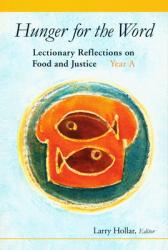  Hunger for the Word: Lectionary Reflections on Food and Justice; Year A 