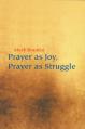  Prayer as Joy, Prayer as Struggle 