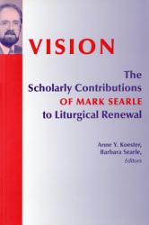  Vision: The Scholarly Contributions of Mark Searle to Liturgical Renewal 