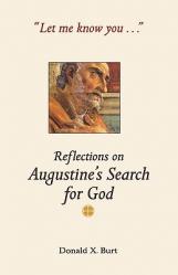  Let Me Know You...: Reflections on Augustine\'s Search for God 