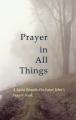  Prayer in All Things: A Saint Benedict's, Saint John's Prayer Book 