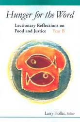  Hunger for the Word: Lectionary Reflections on Food and Justice-Year B 