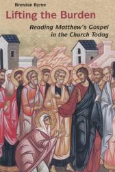 Lifting the Burden: Reading Matthew\'s Gospel in the Church Today 