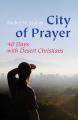  City of Prayer: Forty Days with Desert Christians 