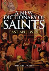  A New Dictionary of Saints: East and West 
