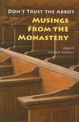  Don\'t Trust the Abbot: Musings from the Monastery 