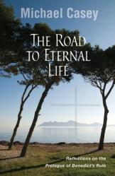  Road to Eternal Life: Reflections on the Prologue of Benedict\'s Rule 
