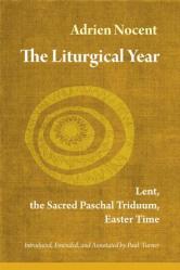  The Liturgical Year: Lent, the Sacred Paschal Triduum, Easter Time (Vol. 2) Volume 2 