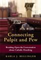  Connecting Pulpit and Pew: Breaking Open the Conversation about Catholic Preaching 
