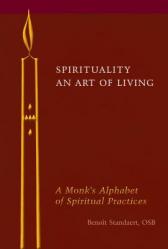  Spirituality: An Art of Living: A Monk\'s Alphabet of Spiritual Practices 