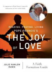  Reading, Praying, Living Pope Francis\'s the Joy of Love: A Faith Formation Guide 