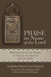  Praise the Name of the Lord: Meditations on the Names of God in the Qur\'an and the Bible 