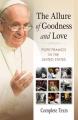  Allure of Goodness and Love: Pope Francis in the United States Complete Texts 