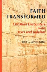  Faith Transformed: Christian Encounters with Jews and Judaism 