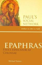  Epaphras: Paul\'s Educator at Colossae 