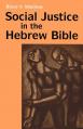  Social Justice in the Hebrew Bible: What Is New and What Is Old 