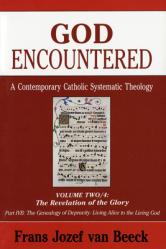  God Encountered: A Contemporary Catholic Systematic Theology: Volume Two/4: The Revelation of the Glory; Part Ivb: The Genealogy of Depravity/Living A 