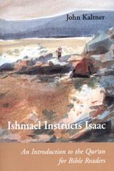  Ishmael Instructs Isaac: An Introduction to the Qur\'an for Bible Readers 