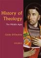  History of Theology Volume II: The Middle Ages Volume 2 